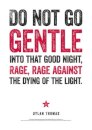 Dylan Thomas Print: Do Not Go Gentle