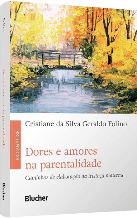 Dores E Amores Na Parentalidade: Elaboração Tristeza Materna