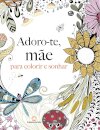 Adoro-te, mãe