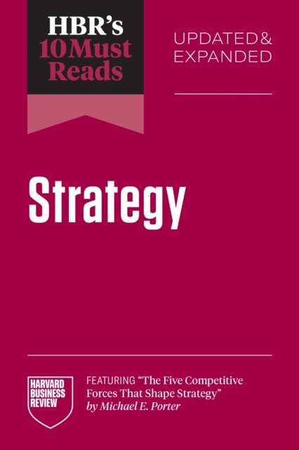 HBR's 10 Must Reads on Strategy, Updated and Expanded
