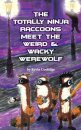 The Totally Ninja Raccoons Meet the Weird & Wacky Werewolf