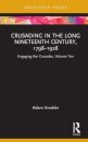 Crusading in the Long Nineteenth Century, 1798–1928