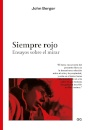 Siempre Rojo. Ensayos Sobre El Mirar. John Berger
