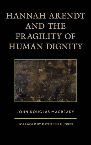 Hannah Arendt and the Fragility of Human Dignity