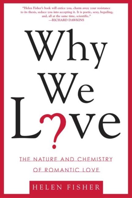 Why We Love : The Nature and Chemistry of Romantic Love