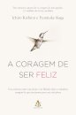 A Coragem De Ser Feliz