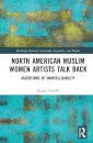 North American Muslim Women Artists Talk Back