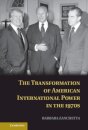The Transformation of American International Power in the 1970s