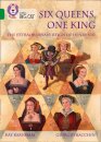 Six Queens, One King: The Extraordinary Reign of Henry VIII