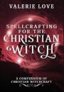 Spellcrafting for the Christian Witch