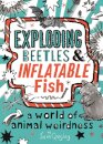 Exploding Beetles and Inflatable Fish