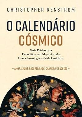 Calendário cósmico, O: guia para decodificar seu mapa astral