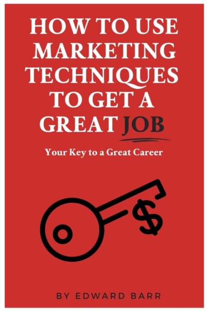 How to Use Marketing Techniques to Get a Great Job