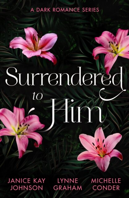 Surrendered To Him: A Dark Romance Series