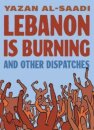 Lebanon Is Burning and Other Dispatches