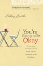 You`re Going to Be Okay – Encouraging Truth Your Heart Needs to Hear, Especially on the Hard Days