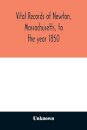 Vital records of Newton, Massachusetts, to the year 1850
