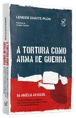 Tortura como arma de guerra, A: da Argélia ao Brasil
