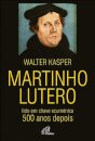 Martinho Lutero - Lido em chave ecuménica - 500 anos depois