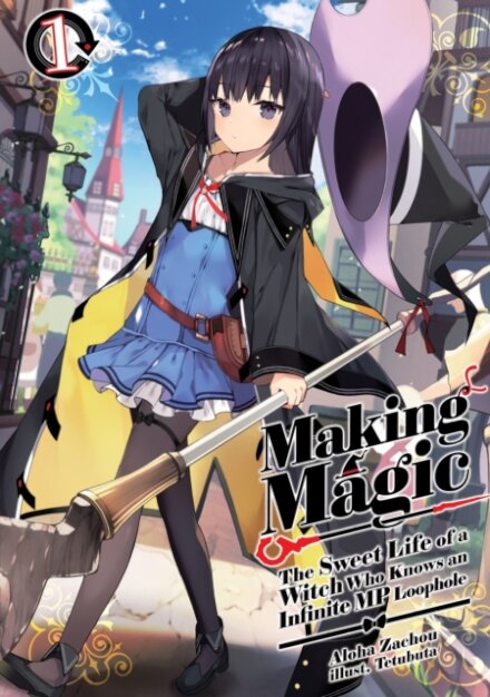 Making Magic: The Sweet Life of a Witch Who Knows an Infinite MP Loophole: Volume 1 (Light Novel)