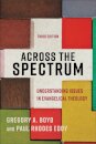 Across the Spectrum – Understanding Issues in Evangelical Theology