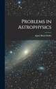 Problems in Astrophysics