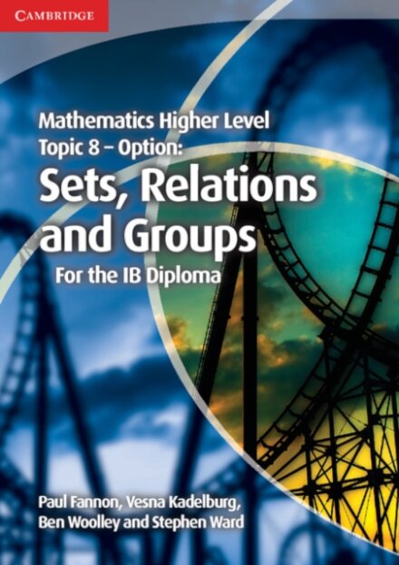 Mathematics Higher Level for the IB Diploma: Option Topic 8: Sets, Relations and Groups