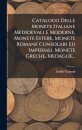 Catalogo Delle Monete Italiane Medioevali E Moderne, Monete Estere, Monete Romane Consolari Ed Imperiali, Monete Greche, Medaglie...