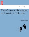 The Comical Revenge; Or Love in a Tub, Etc.