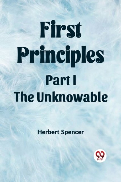 First PrinciplesPart I.-The Unknowable (Edition2023)