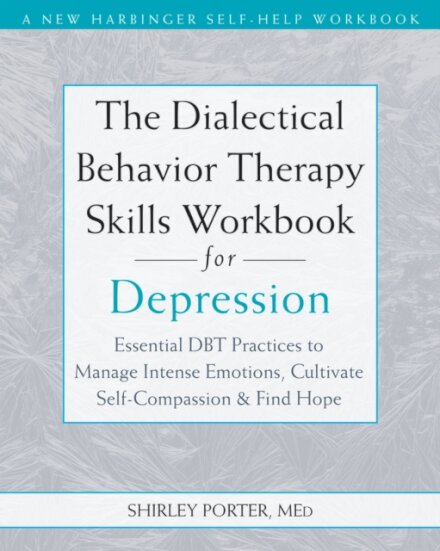 The Dialectical Behavior Therapy Skills Workbook for Depression