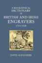 A Biographical Dictionary of British and Irish Engravers, 1714–1820
