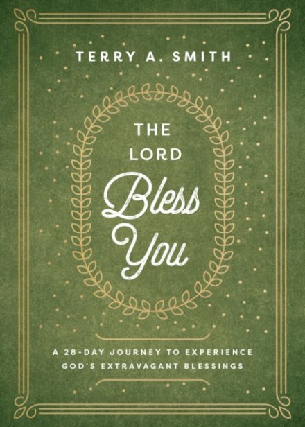 The Lord Bless You – A 28–Day Journey to Experience God`s Extravagant Blessings