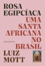 Rosa Egipcíaca: Uma Santa Africana No Brasil