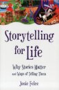 Storytelling for Life : Why Stories Matter and Ways of Telling Them