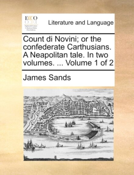 Count di Novini; or the confederate Carthusians. A Neapolitan tale. In two volumes. ... Volume 1 of 2