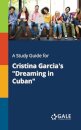 A Study Guide for Cristina Garcia's "Dreaming in Cuban"
