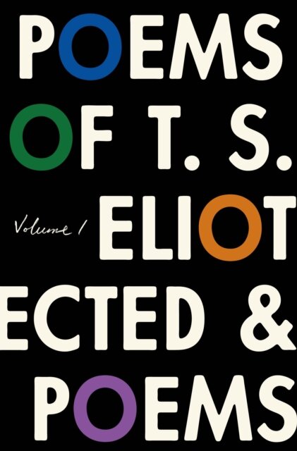 Poems of T. S. Eliot: Volume I