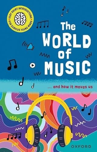 Very Short Introductions for Curious Young Minds: The World of Music : and How it Moves Us