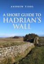 A Short Guide to Hadrian's Wall