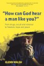How Can God Hear A Man Like You?
