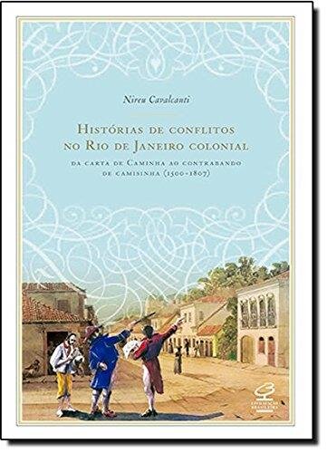 Histórias de conflitos no Rio de Janeiro colonial 1500-1807