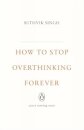 How To Stop Overthinking Forever
