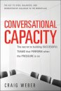Conversational Capacity: The Secret to Building Successful Teams That Perform When the Pressure Is On