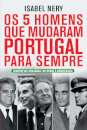 Os Cinco Homens que Mudaram Portugal para Sempre