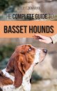 The Complete Guide to Basset Hounds