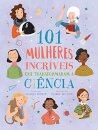 101 Mulheres Incríveis Que Transformaram A Ciência