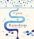Once Upon a Raindrop : The Story of Water