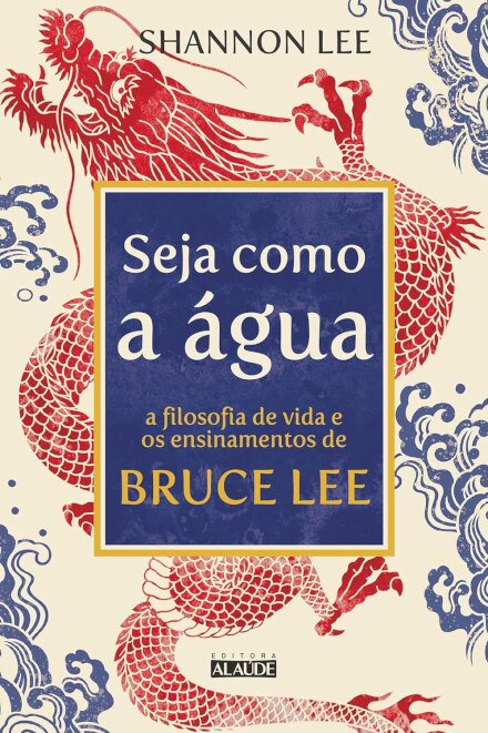 Seja Como A Água: Filosofia De Vida E Ensinamentos Bruce Lee