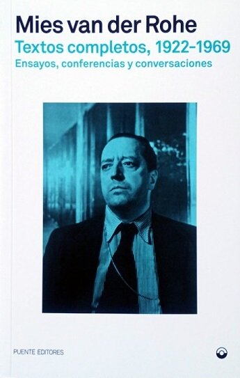 Mies Van Der Rohe. Textos Completos. 1922-1969